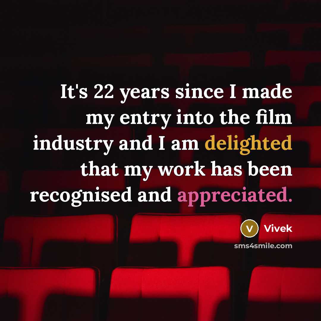 “It's 22 years since I made my entry into the film industry and I am delighted that my work has been recognised and appreciated.” quote by Vivek