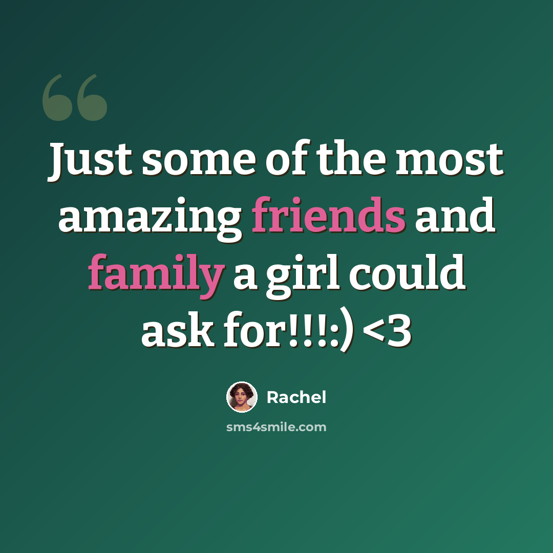 “Just some of the most amazing friends and family a girl could ask for!!!:)” quote by Rachel