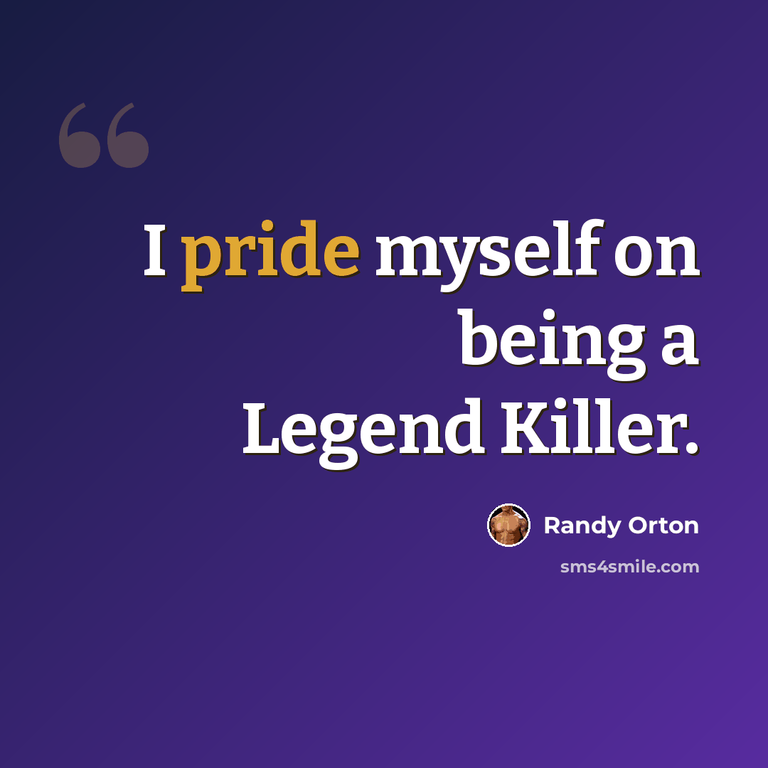 “I pride myself on being a Legend Killer.” quote by Randy Orton