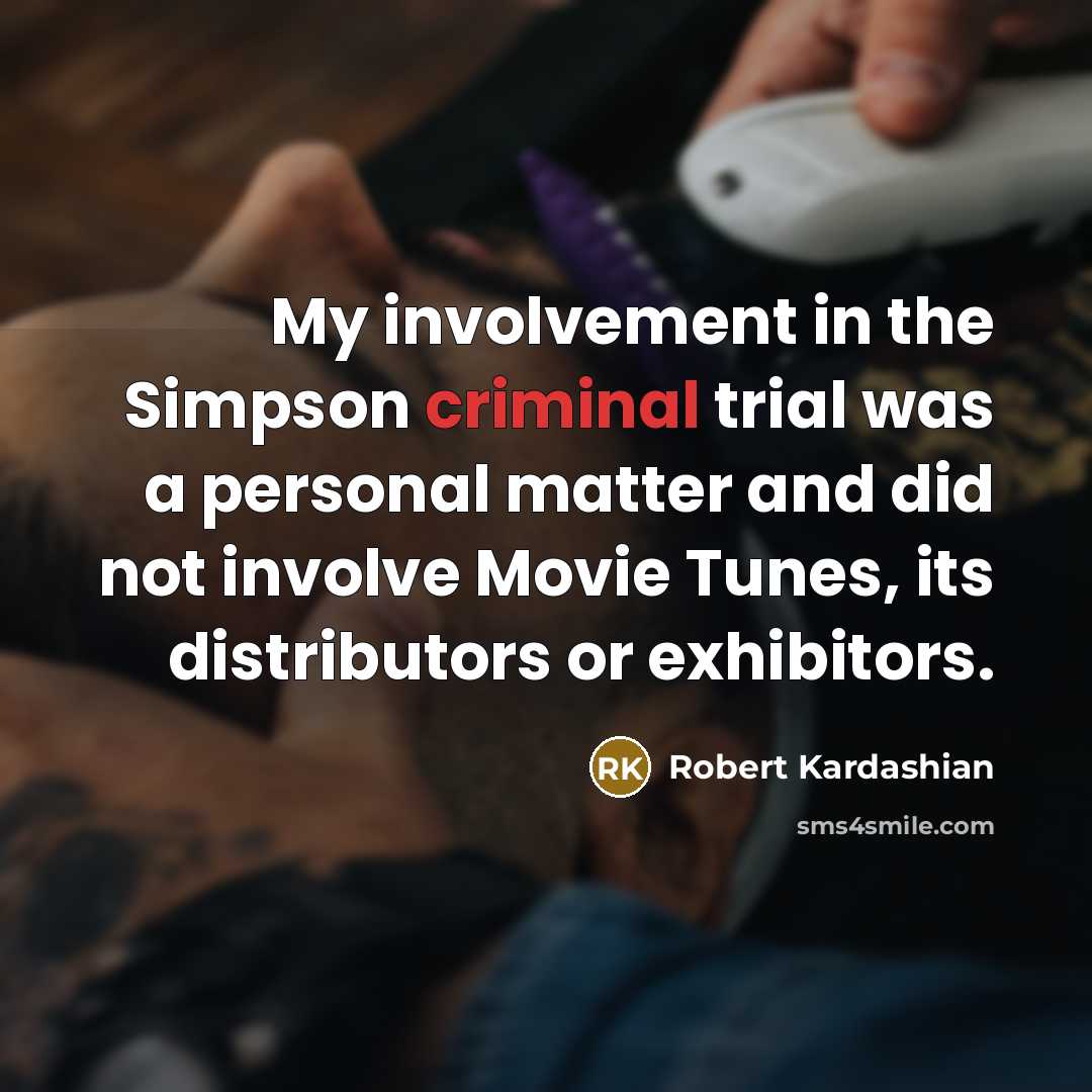 “My involvement in the Simpson criminal trial was a personal matter and did not involve Movie Tunes, its distributors or exhibitors.” quote by Robert Kardashian