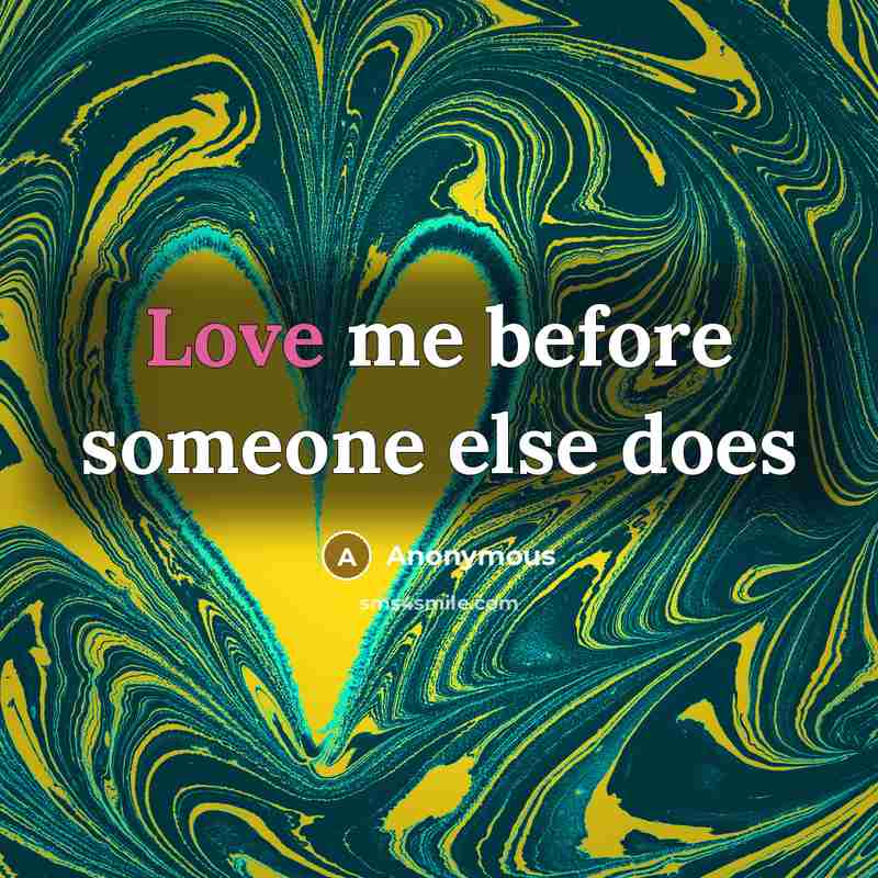 “Love me before someone else does” quote by Anonymous