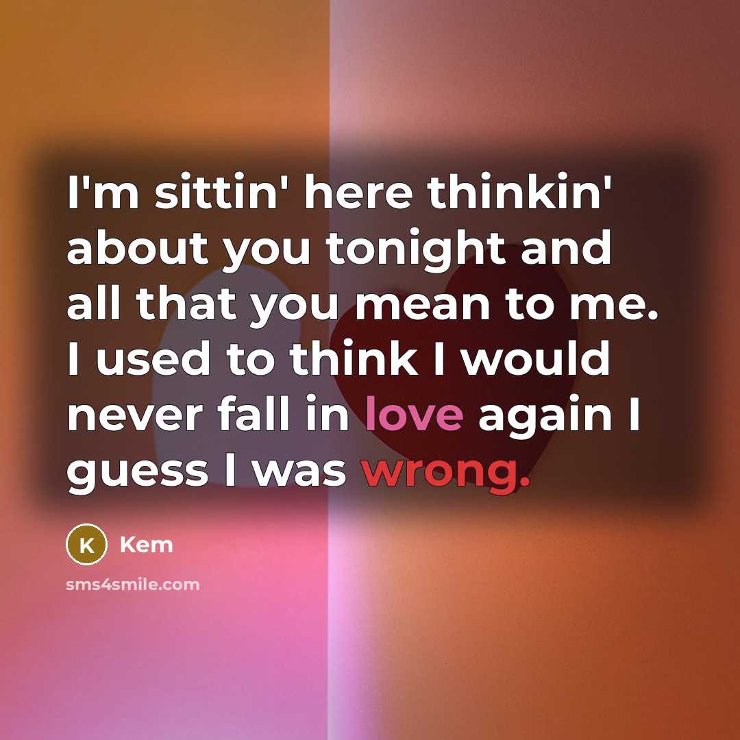“I'm sittin' here thinkin' about you tonight and all that you mean to me. I used to think I would never fall in love again I guess I was wrong.” quote by Kem
