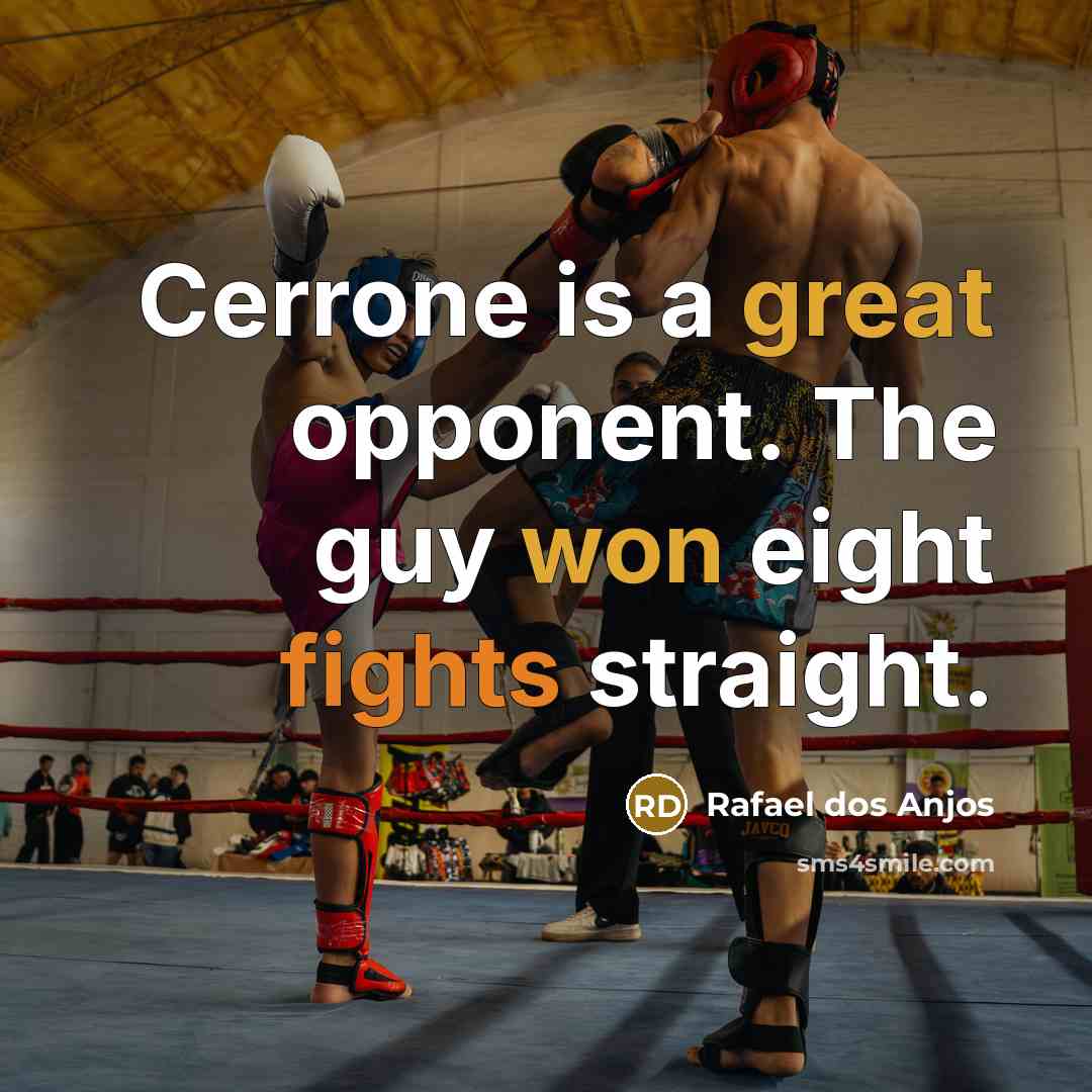 “Cerrone is a great opponent. The guy won eight fights straight.” quote by Rafael dos Anjos