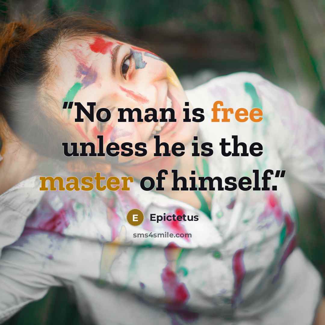 “No man is free unless he is the master of himself.” quote by Epictetus