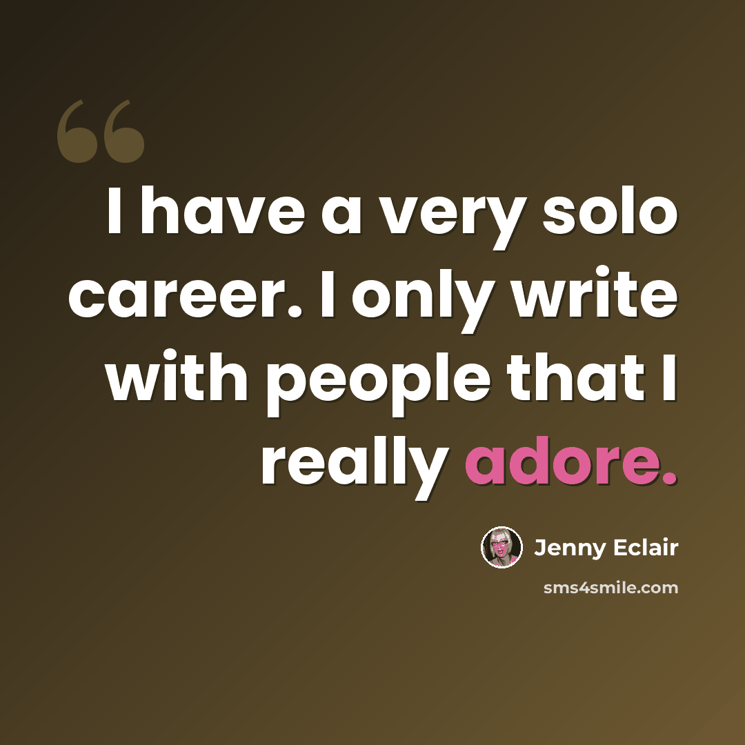 “I have a very solo career. I only write with people that I really adore.” quote by Jenny Eclair