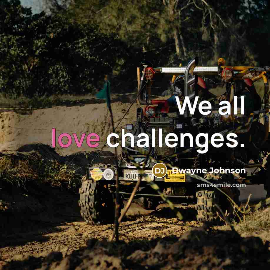 “We all love challenges.” quote by Dwayne Johnson