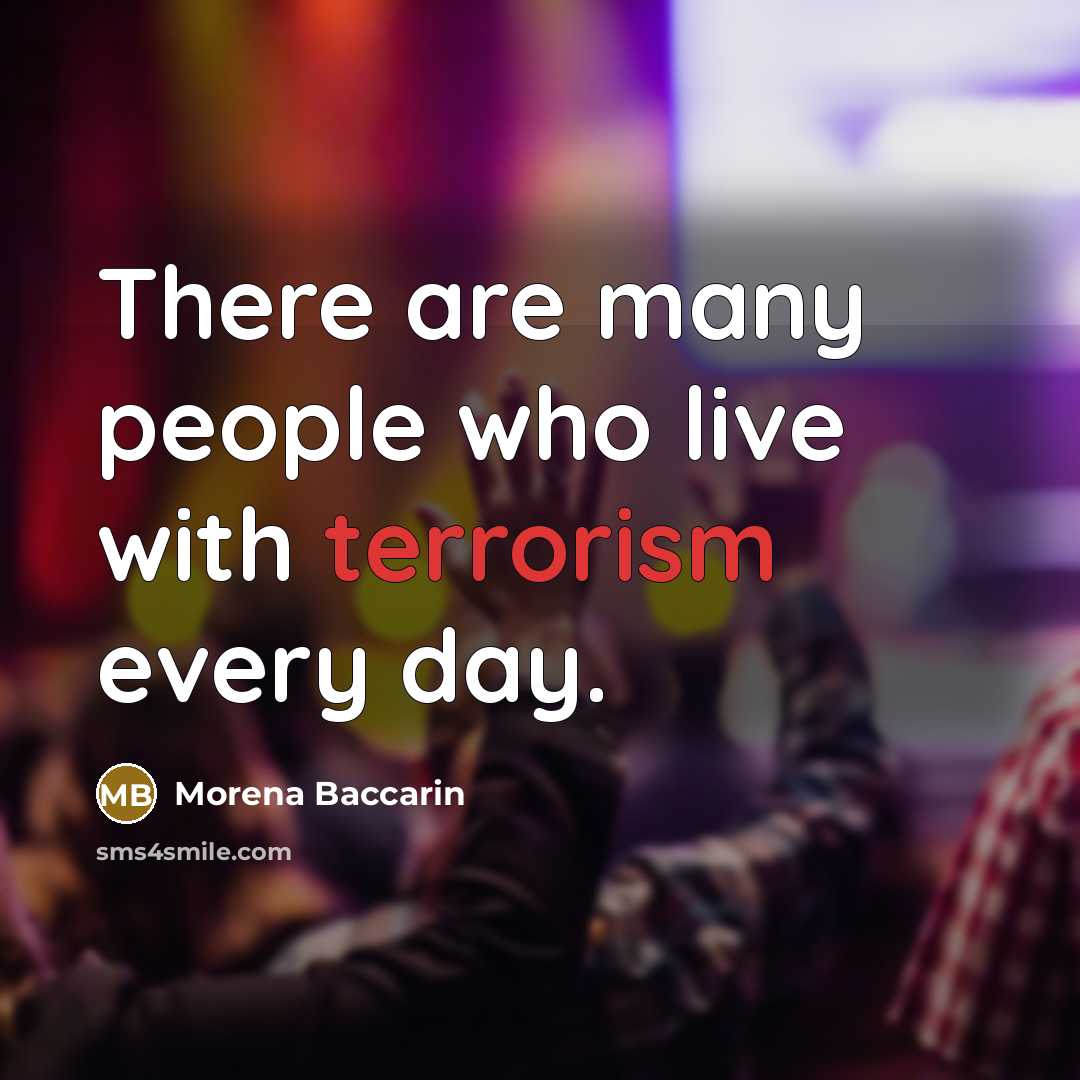“There are many people who live with terrorism every day.” quote by Morena Baccarin