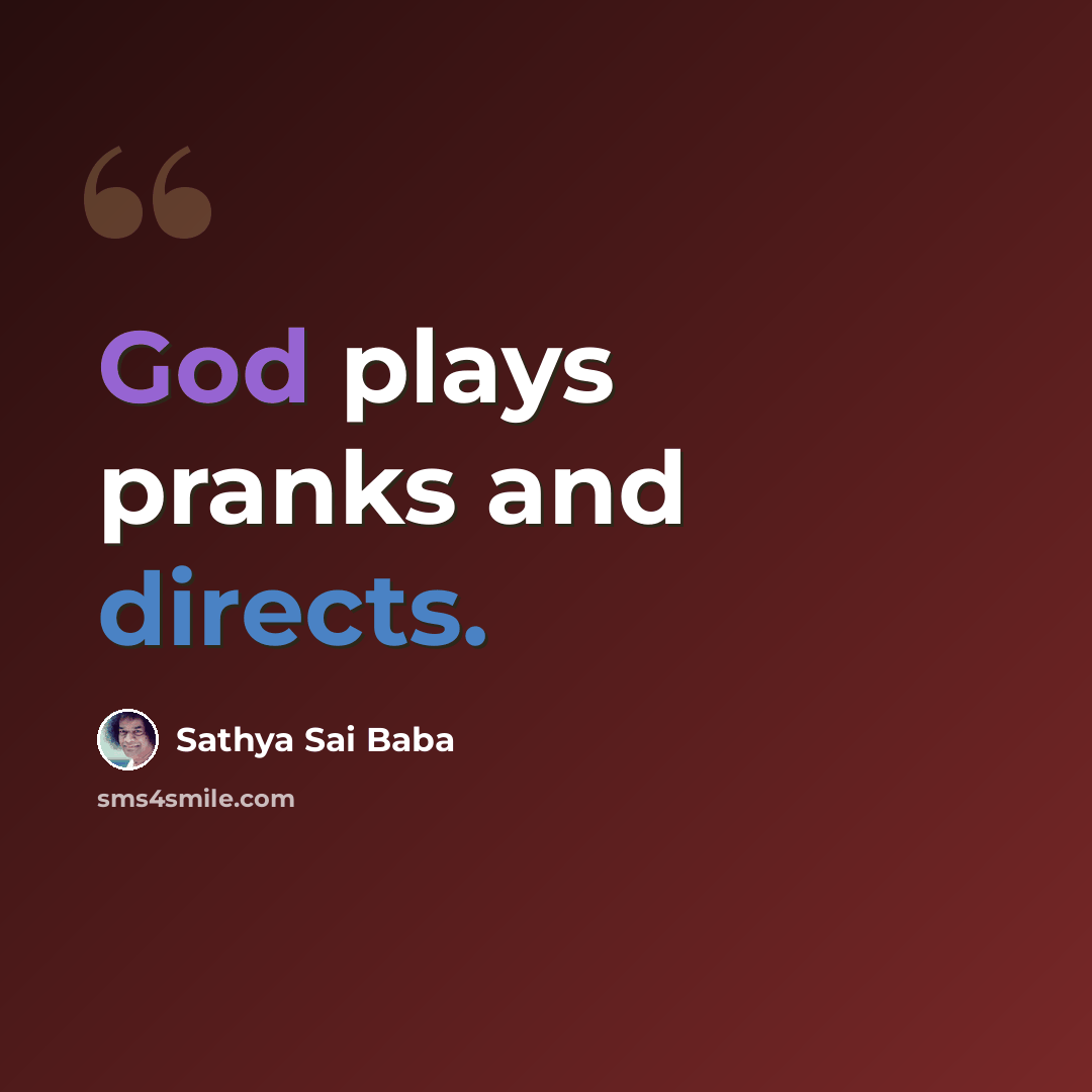“God plays pranks and directs.” quote by Sathya Sai Baba