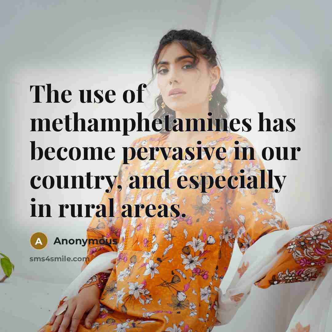 “The use of methamphetamines has become pervasive in our country, and especially in rural areas.” quote by Anonymous