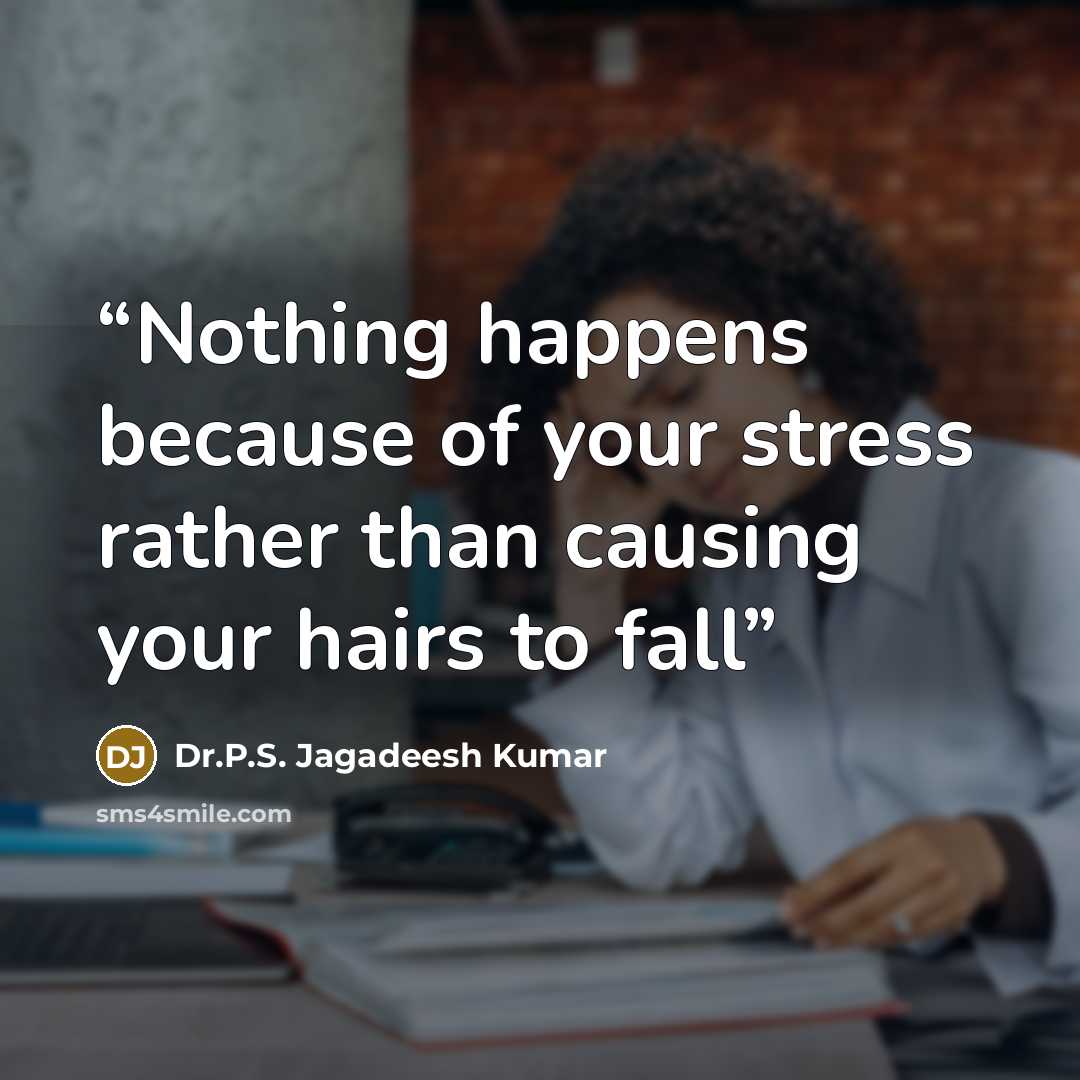 “Nothing happens because of your stress rather than causing your hairs to fall” quote by Dr.P.S. Jagadeesh Kumar