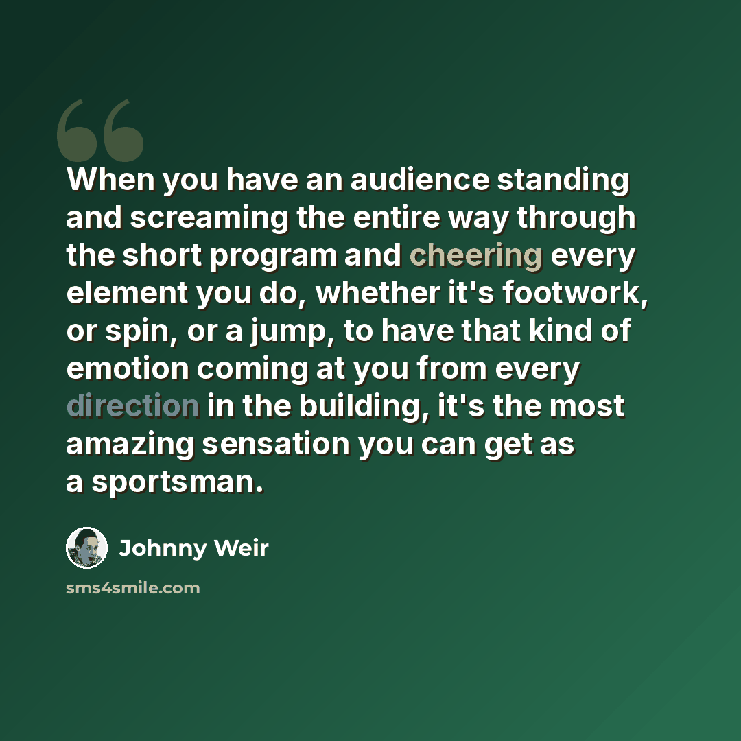 “When you have an audience standing and screaming the entire way through the short program and cheering every element you do, whether it's footwork, or spin, or a jump, to have that kind of emotion coming at you from every direction in the building, it's the most amazing sensation you can get as a…” quote by Johnny Weir