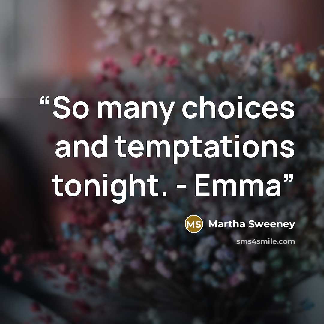 “So many choices and temptations tonight. - Emma” quote by Martha Sweeney