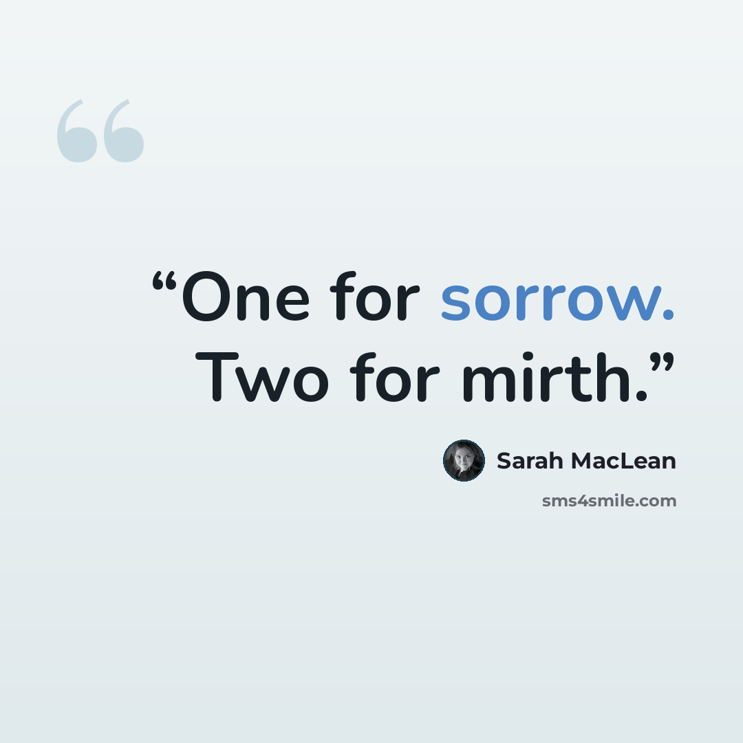 “One for sorrow. Two for mirth.” quote by Sarah MacLean