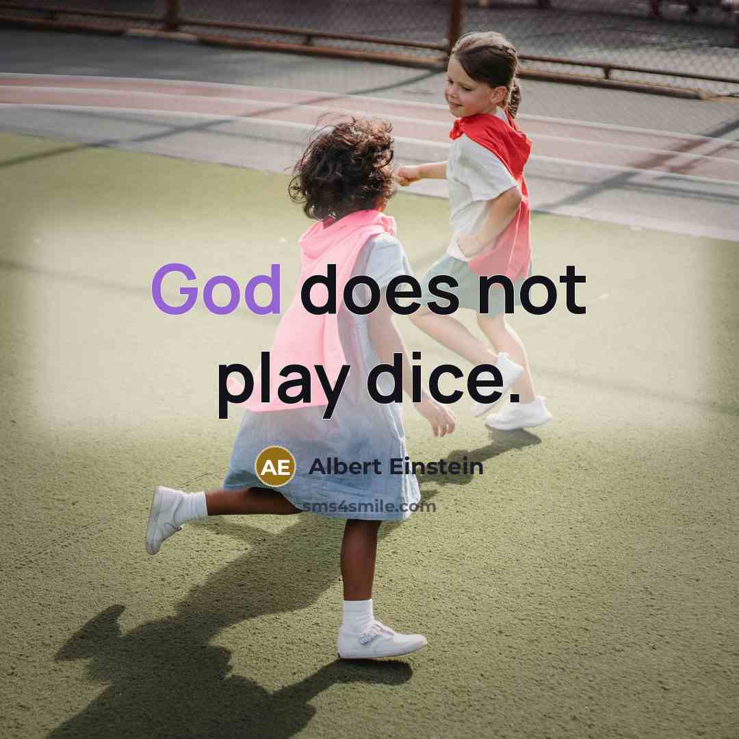 “God does not play dice.” quote by Albert Einstein