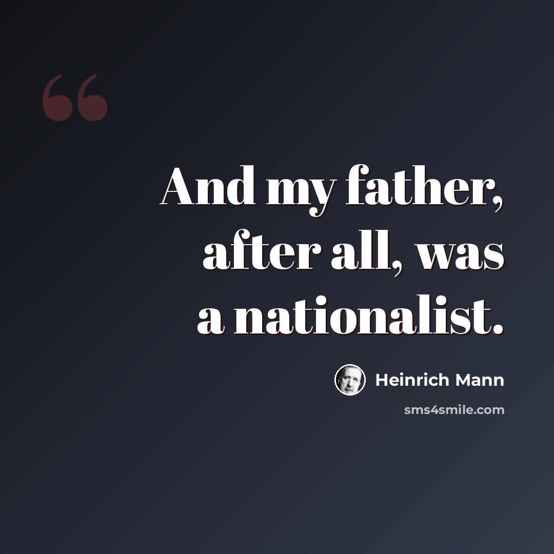 “And my father, after all, was a nationalist.” quote by Heinrich Mann