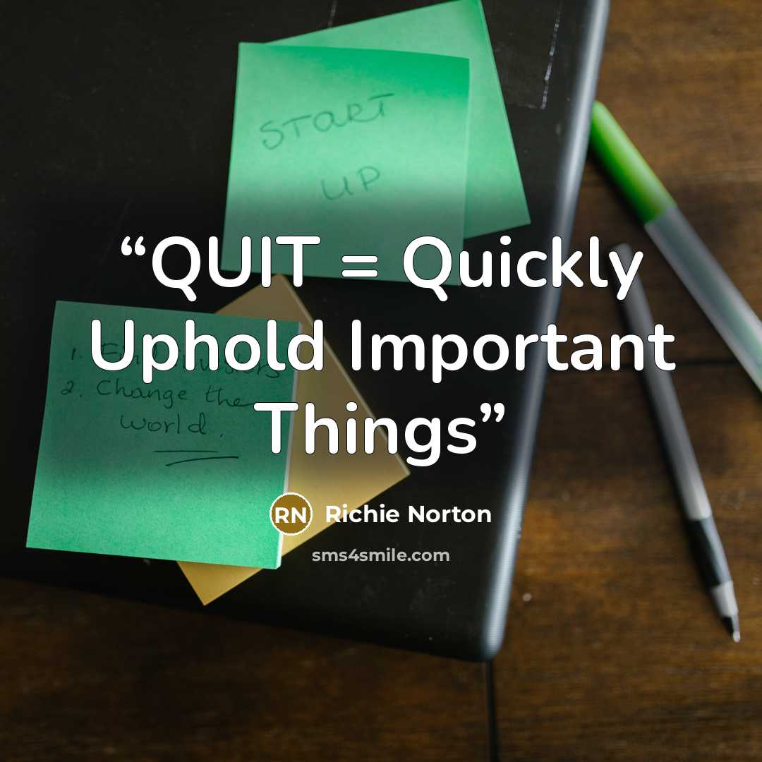 “QUIT = Quickly Uphold Important Things” quote by Richie Norton