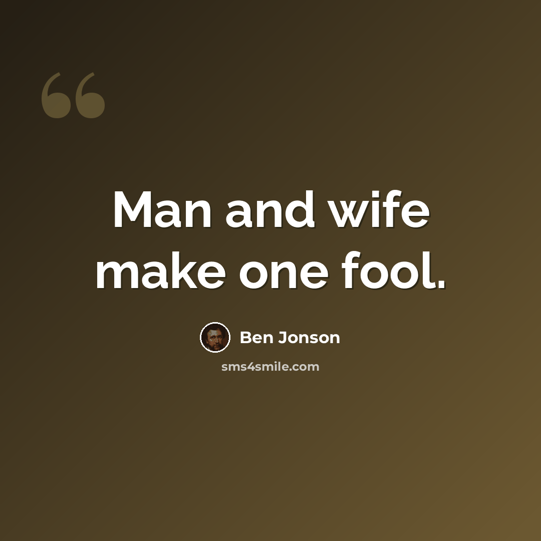 “Man and wife make one fool.” quote by Ben Jonson