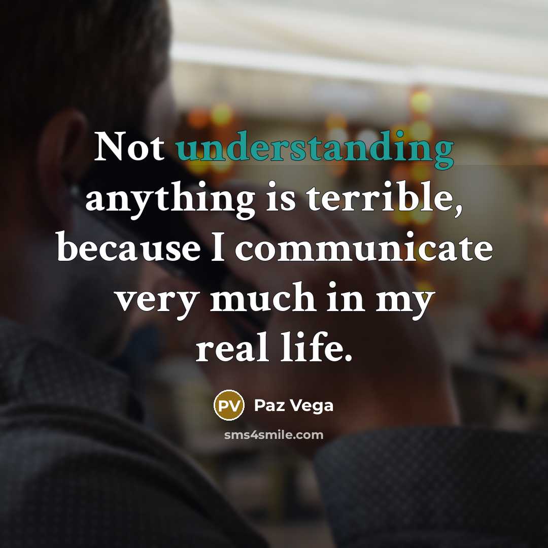 “Not understanding anything is terrible, because I communicate very much in my real life.” quote by Paz Vega