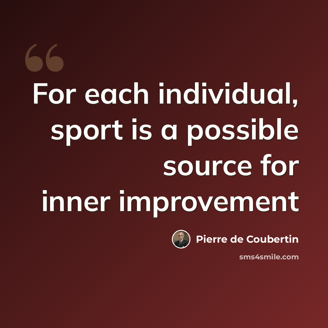 “For each individual, sport is a possible source for inner improvement” quote by Pierre de Coubertin