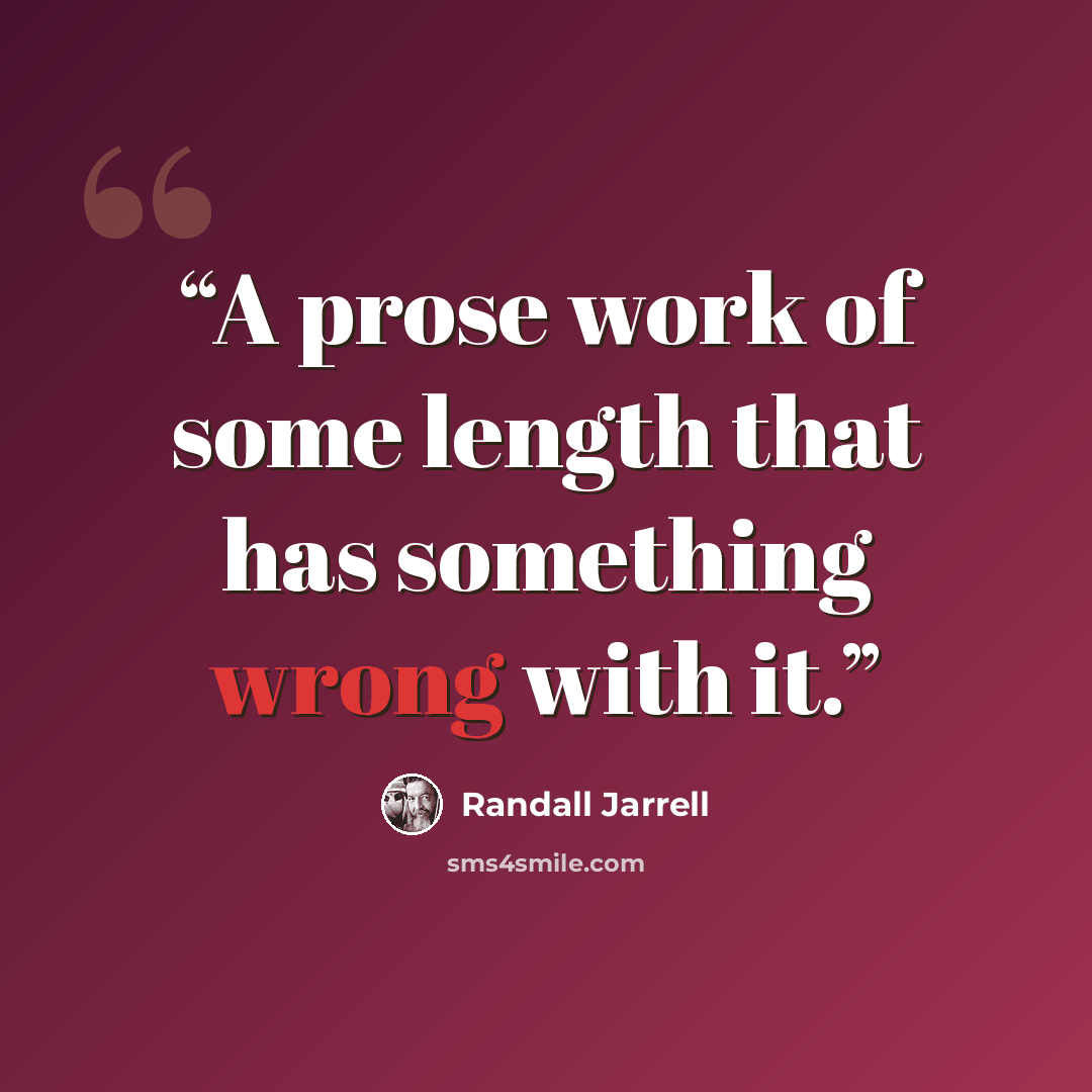 “A prose work of some length that has something wrong with it.” quote by Randall Jarrell