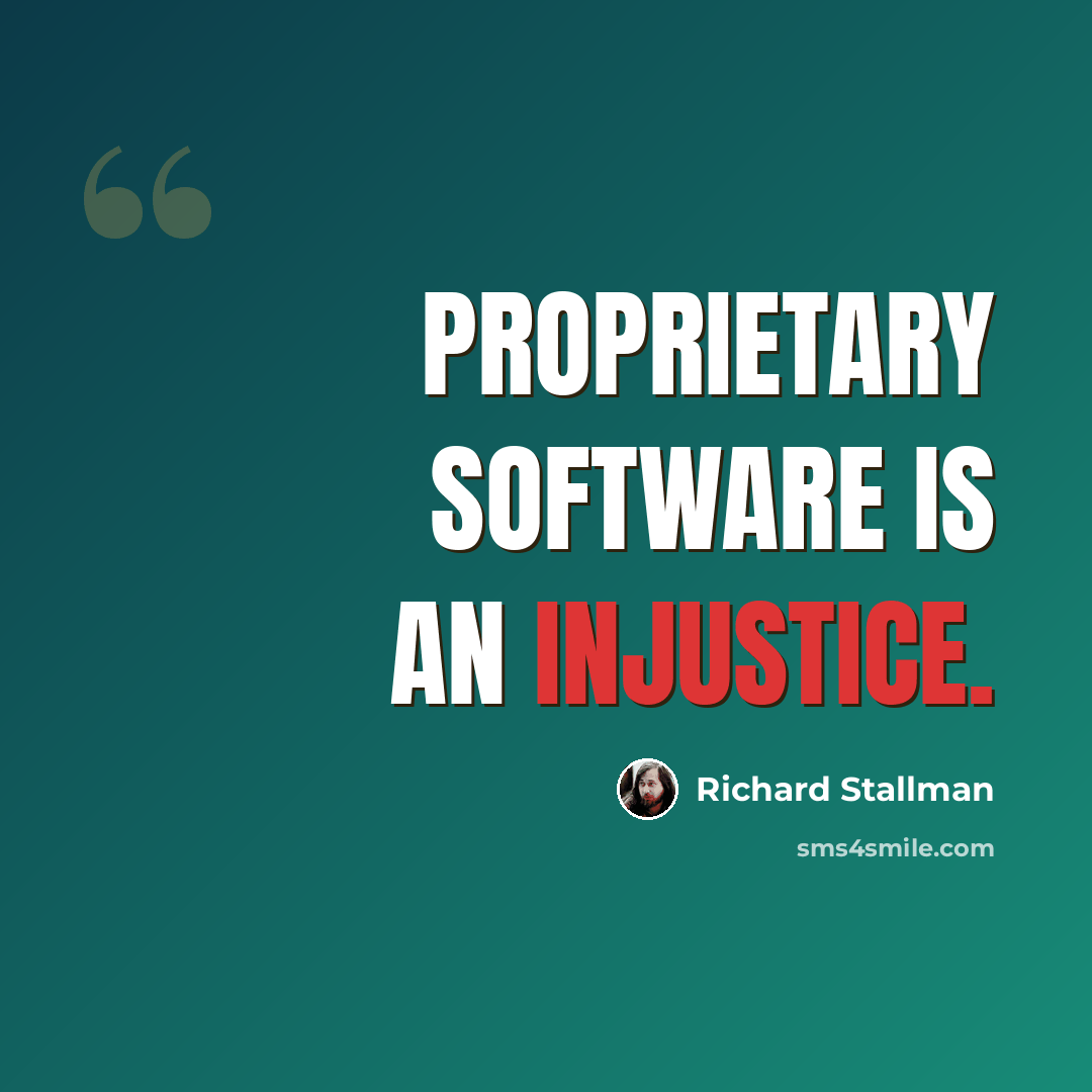 “Proprietary software is an injustice.” quote by Richard Stallman