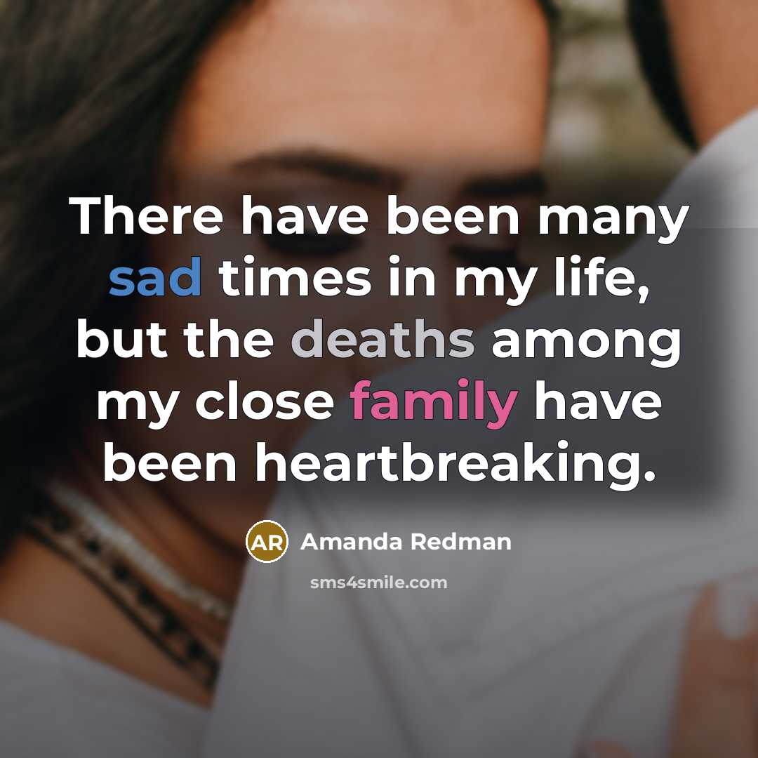 “There have been many sad times in my life, but the deaths among my close family have been heartbreaking.” quote by Amanda Redman