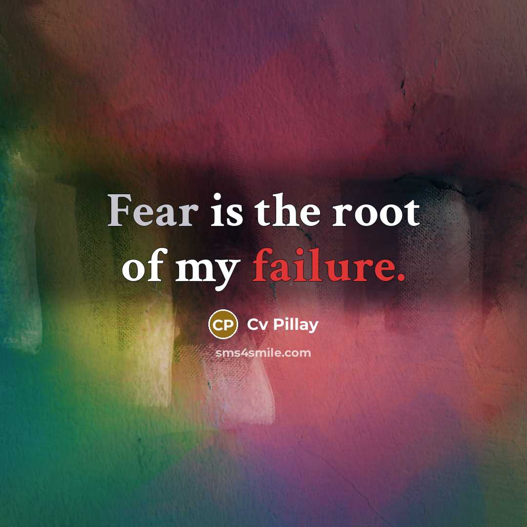 “Fear is the root of my failure.” quote by Cv Pillay