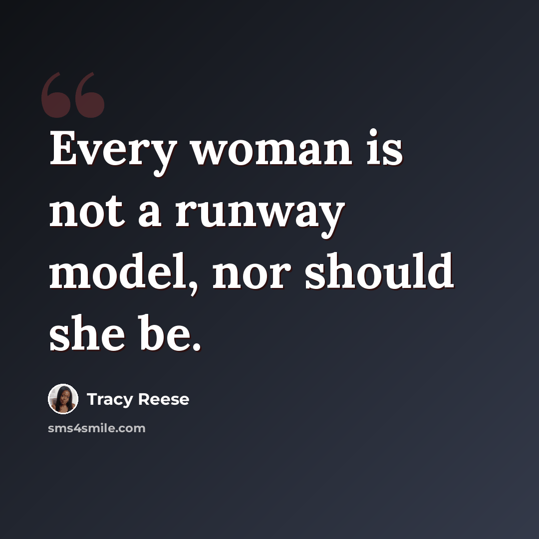 “Every woman is not a runway model, nor should she be.” quote by Tracy Reese