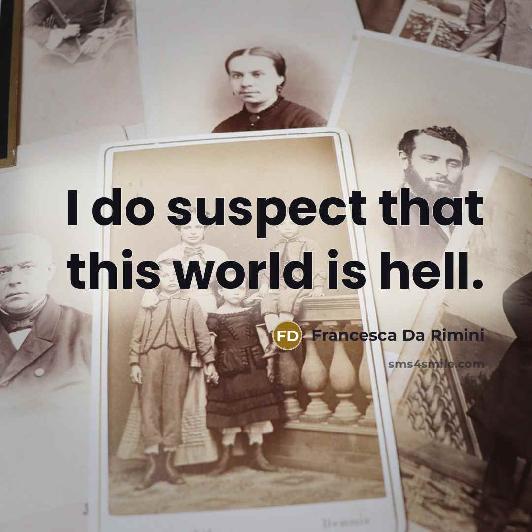 “I do suspect that this world is hell.” quote by Francesca da Rimini