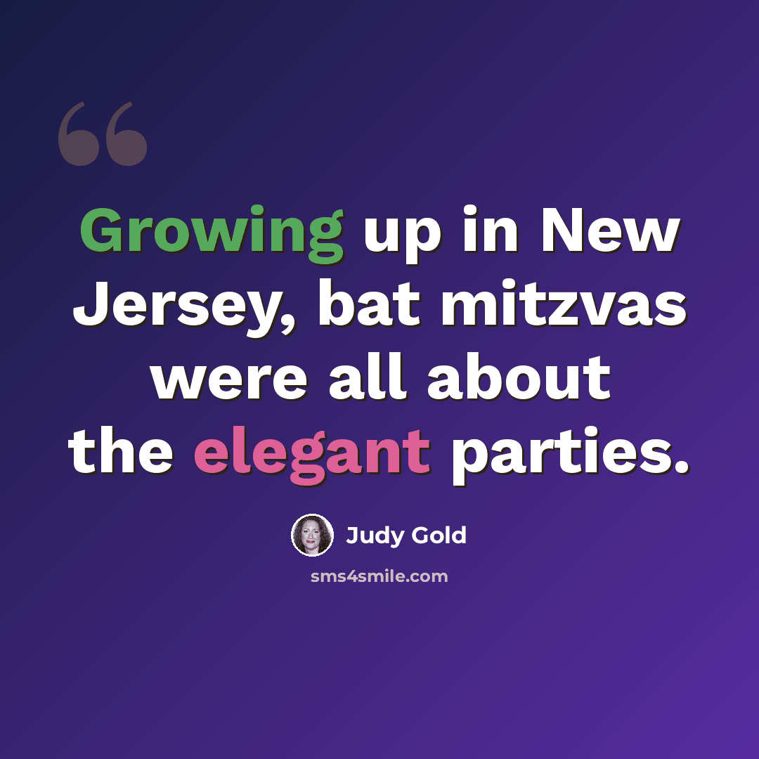 “Growing up in New Jersey, bat mitzvas were all about the elegant parties.” quote by Judy Gold