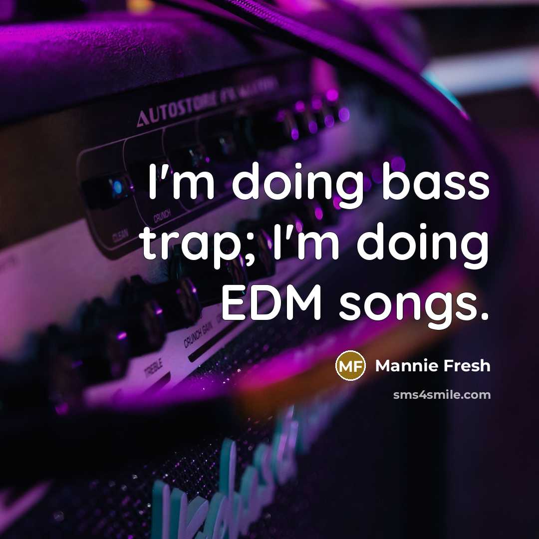 “I'm doing bass trap; I'm doing EDM songs.” quote by Mannie Fresh