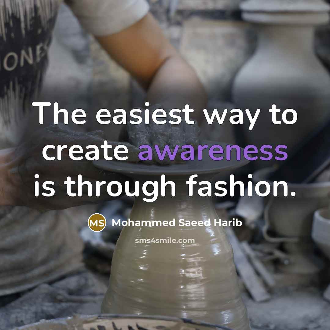 “The easiest way to create awareness is through fashion.” quote by Mohammed Saeed Harib
