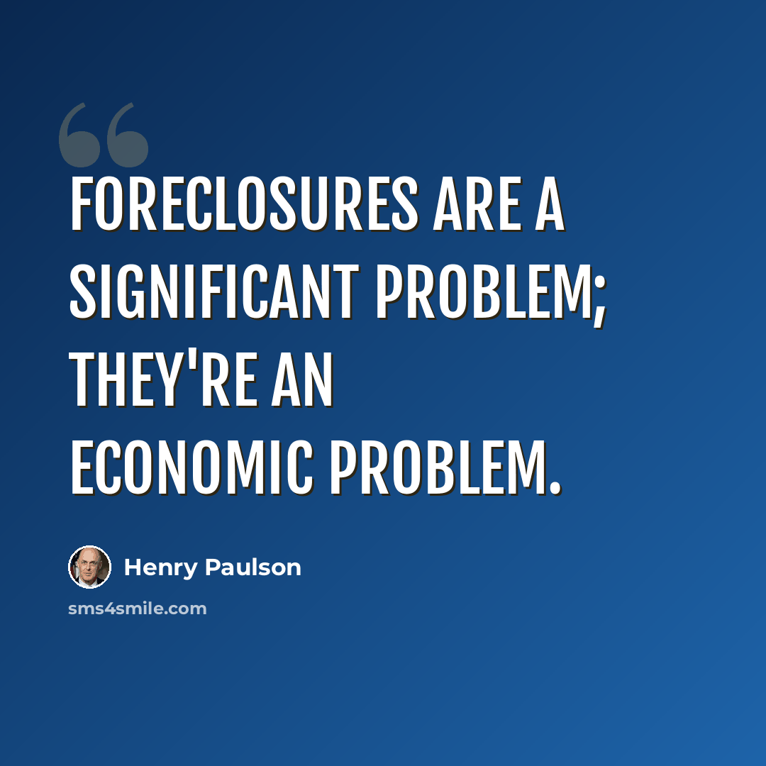 “Foreclosures are a significant problem; they're an economic problem.” quote by Henry Paulson