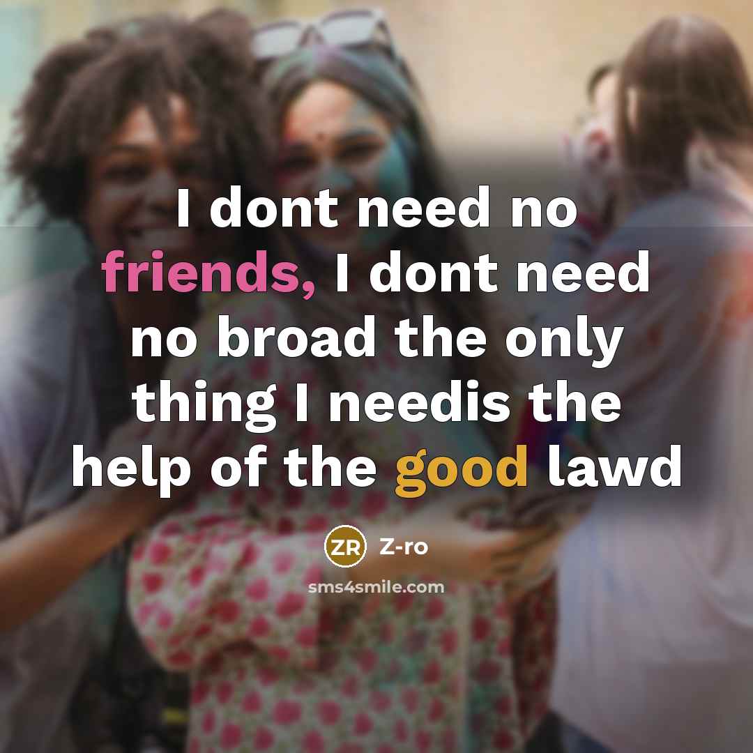 “I dont need no friends, I dont need no broad the only thing I needis the help of the good lawd” quote by Z-ro