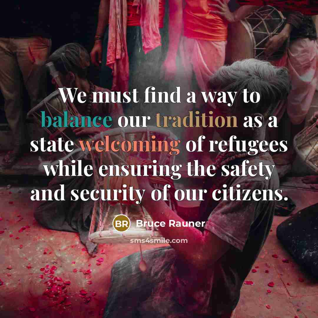 “We must find a way to balance our tradition as a state welcoming of refugees while ensuring the safety and security of our citizens.” quote by Bruce Rauner