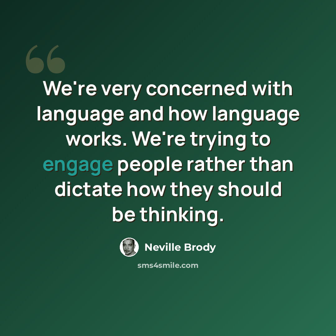 “We're very concerned with language and how language works. We're trying to engage people rather than dictate how they should be thinking.” quote by Neville Brody