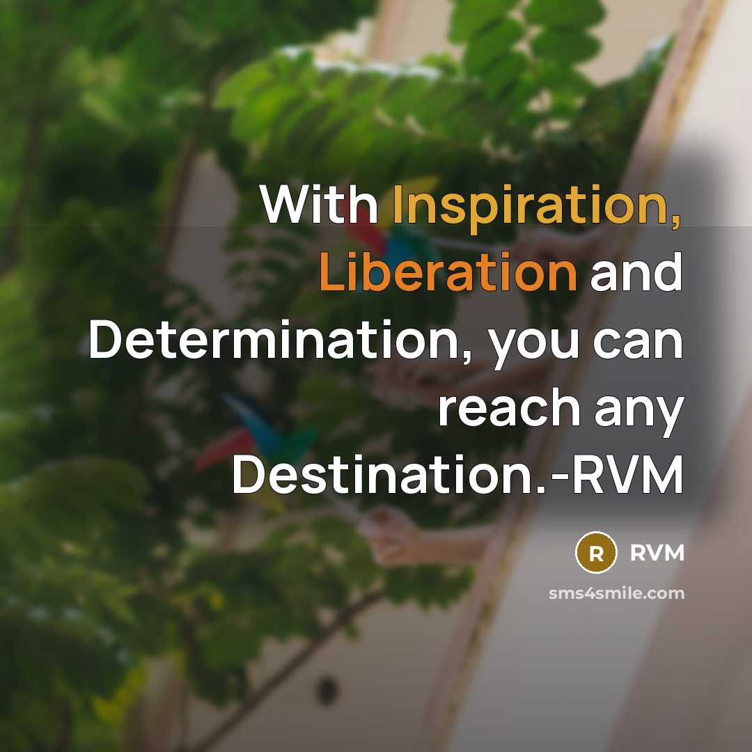 “With Inspiration, Liberation and Determination, you can reach any Destination.-RVM” quote by RVM
