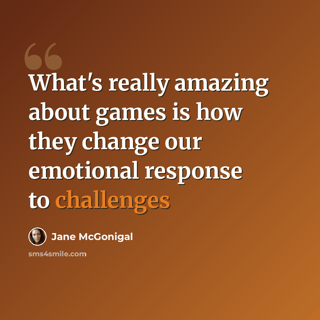 “What's really amazing about games is how they change our emotional response to challenges” quote by Jane McGonigal