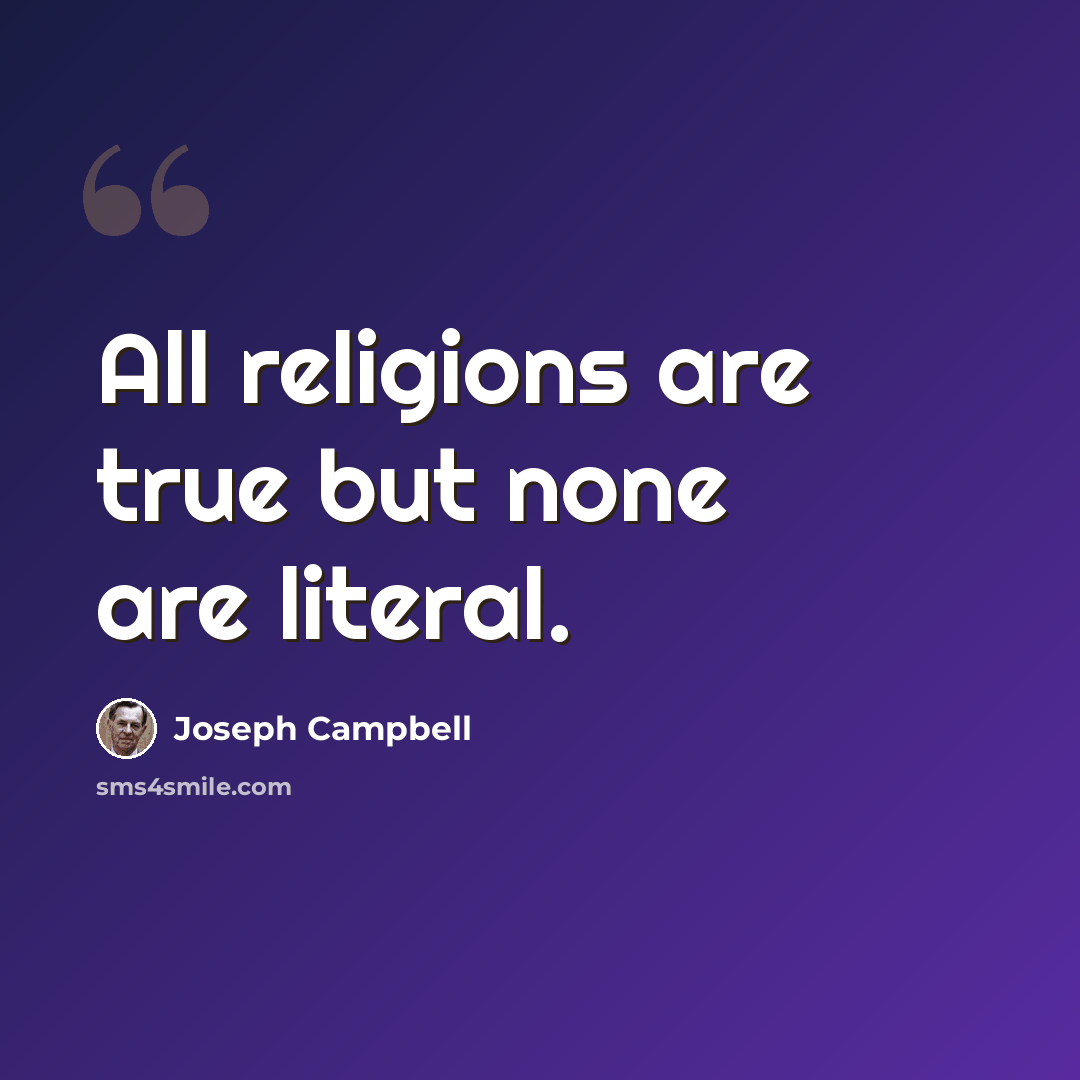 “All religions are true but none are literal.” quote by Joseph Campbell