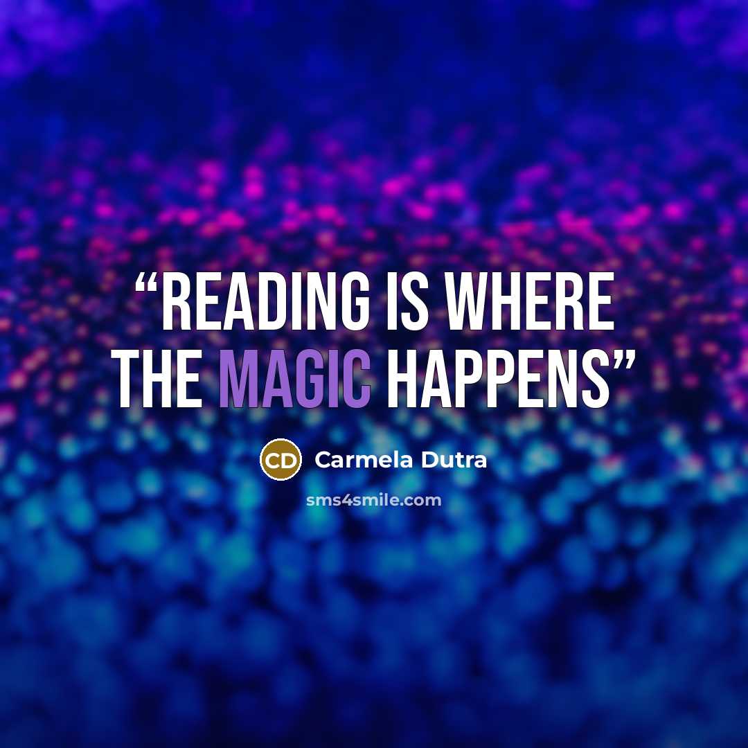 “Reading is where the magic happens” quote by Carmela Dutra
