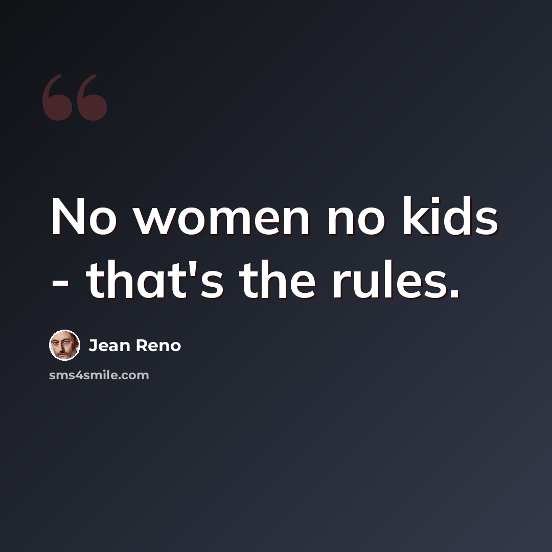 “No women no kids - that's the rules.” quote by Jean Reno
