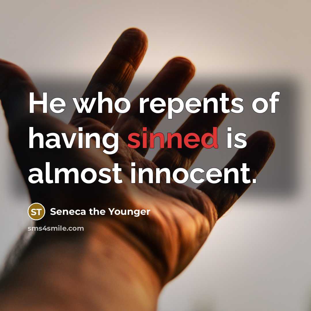 “He who repents of having sinned is almost innocent.” quote by Seneca the Younger