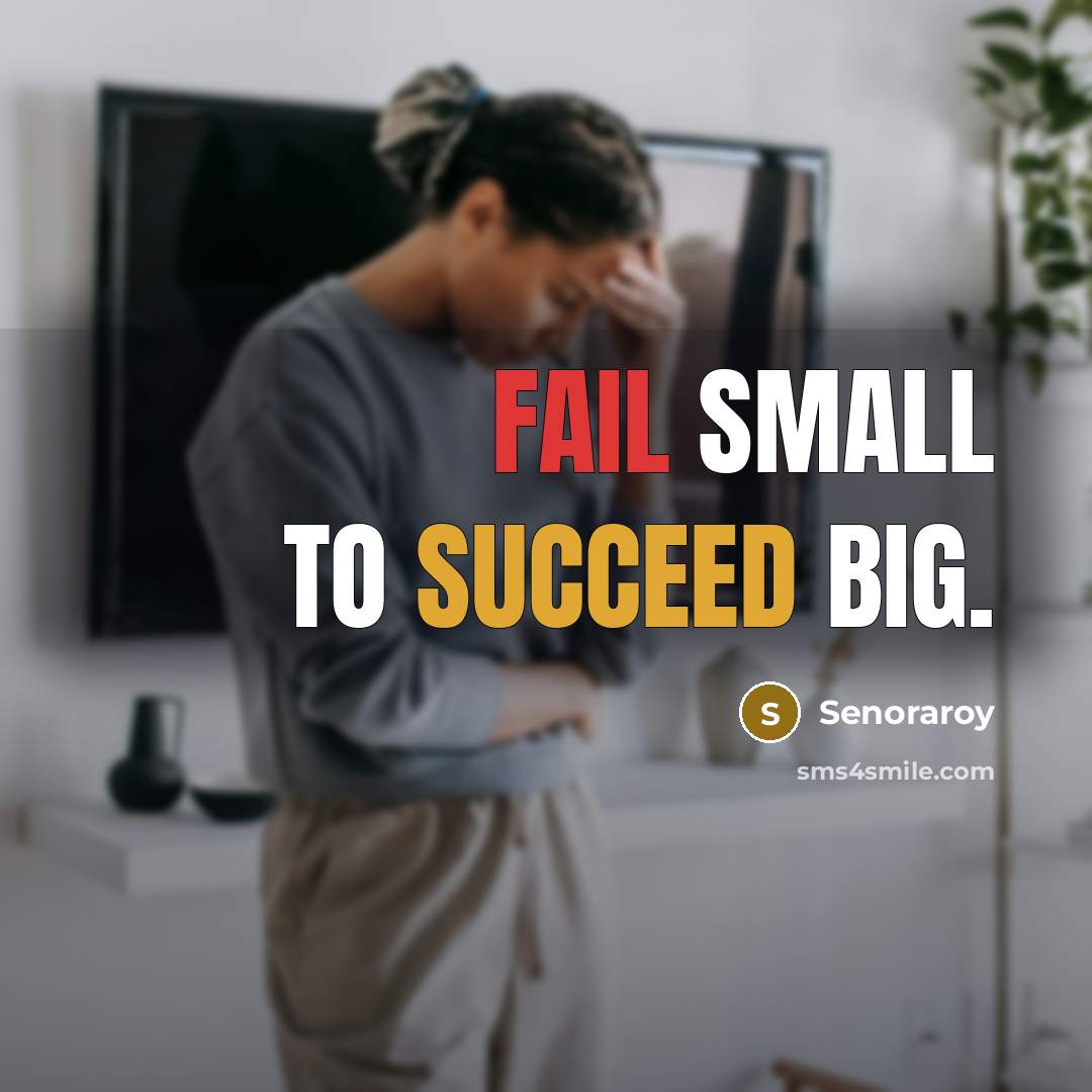 “Fail small to succeed big.” quote by Senoraroy