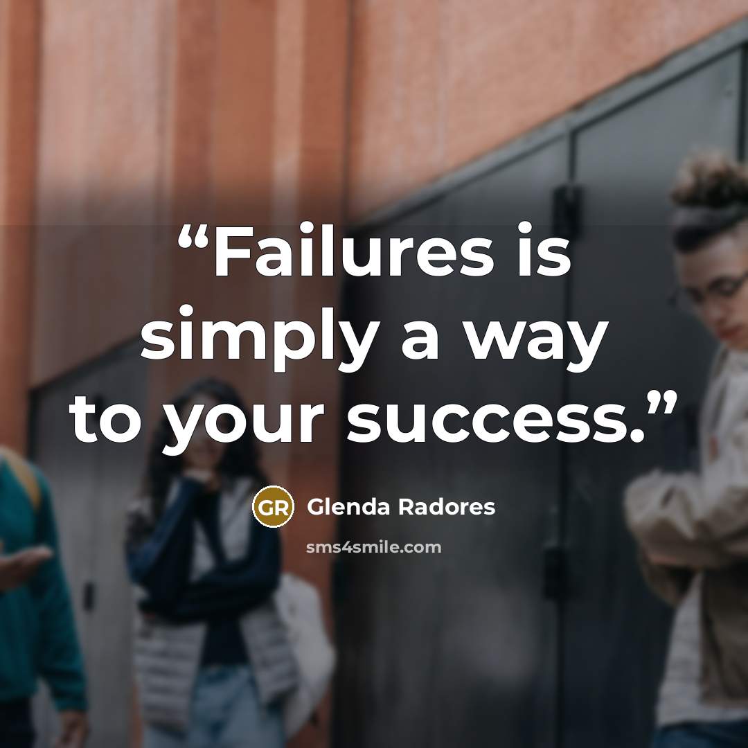 “Failures is simply a way to your success.” quote by Glenda Radores