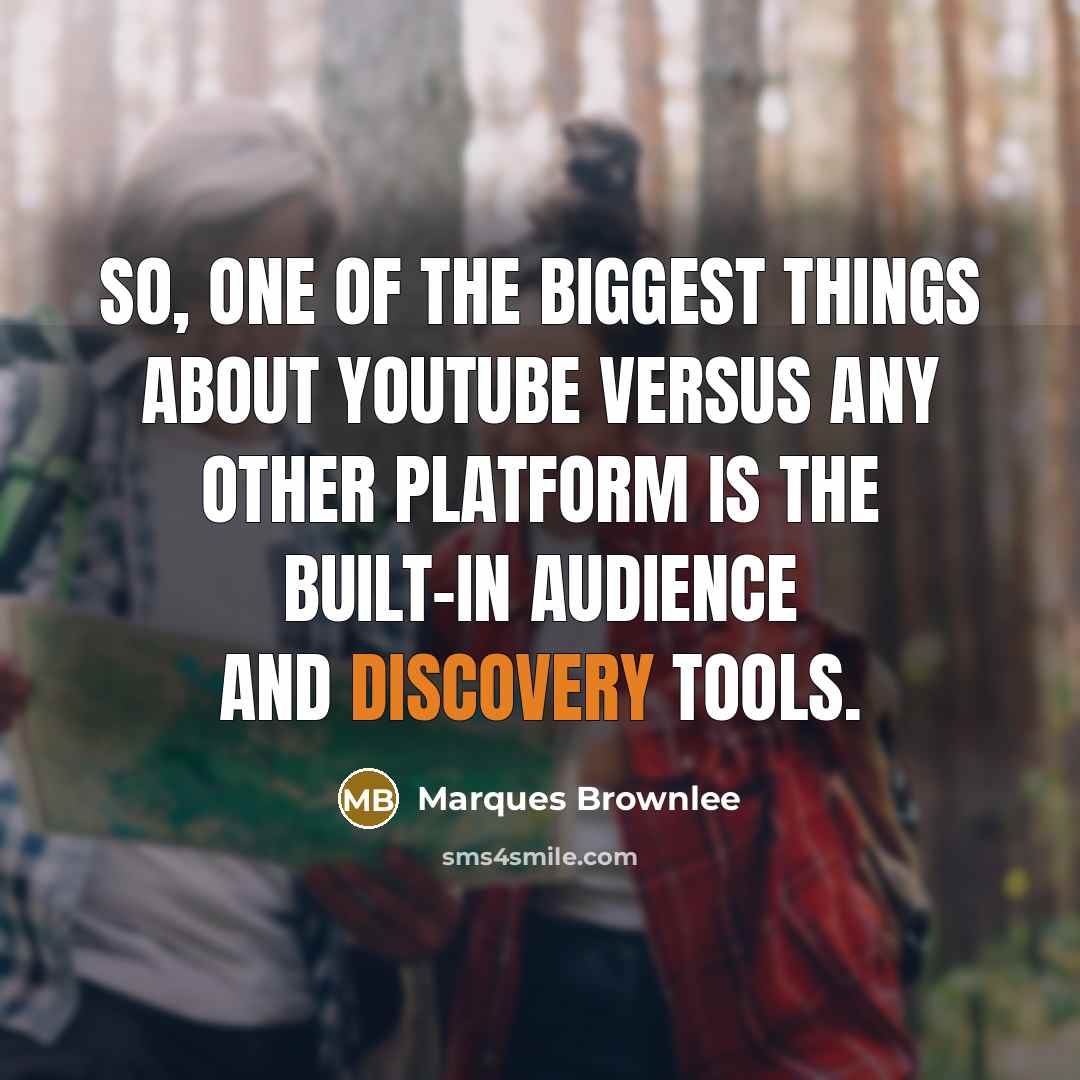 “So, one of the biggest things about YouTube versus any other platform is the built-in audience and discovery tools.” quote by Marques Brownlee