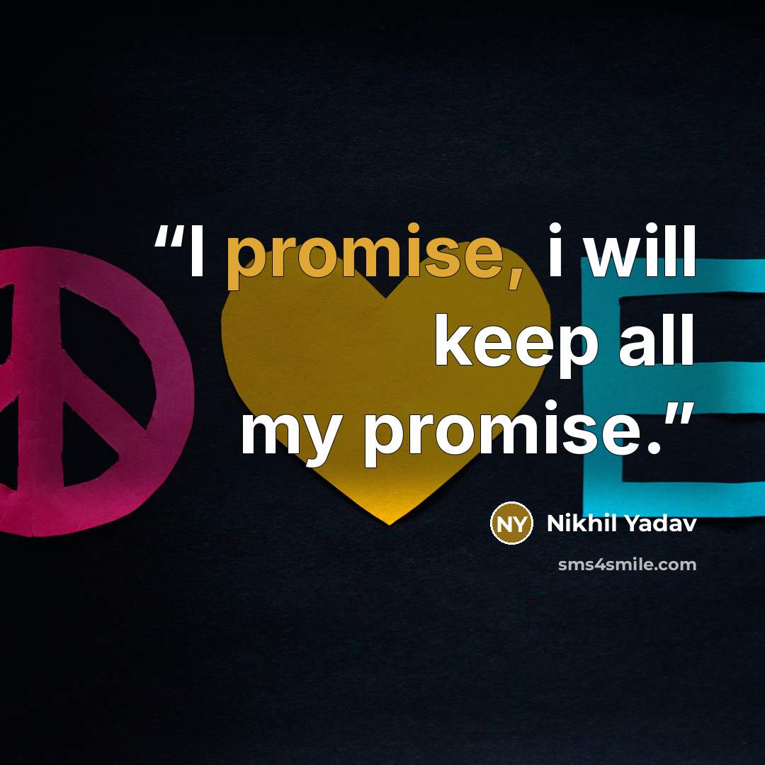 “I promise, i will keep all my promise.” quote by Nikhil Yadav