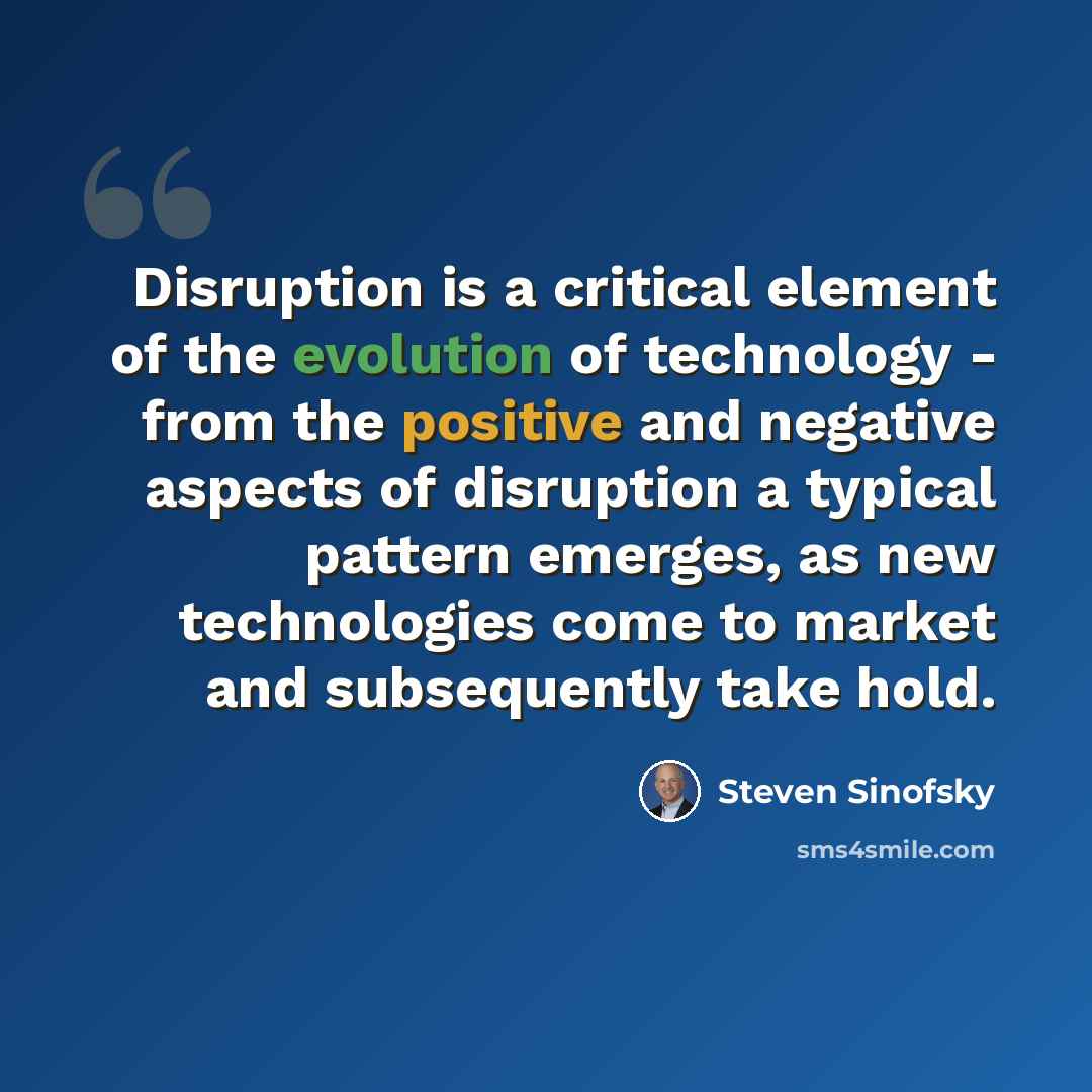 “Disruption is a critical element of the evolution of technology - from the positive and negative aspects of disruption a typical pattern emerges, as new technologies come to market and subsequently take hold.” quote by Steven Sinofsky