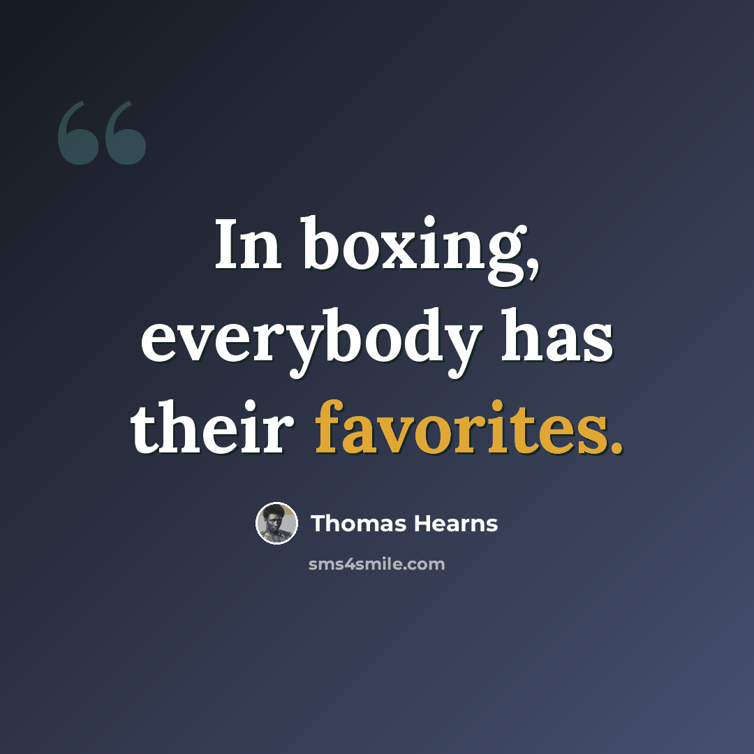 “In boxing, everybody has their favorites.” quote by Thomas Hearns
