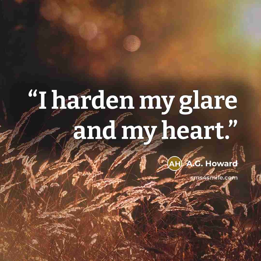 “I harden my glare and my heart.” quote by A.G. Howard
