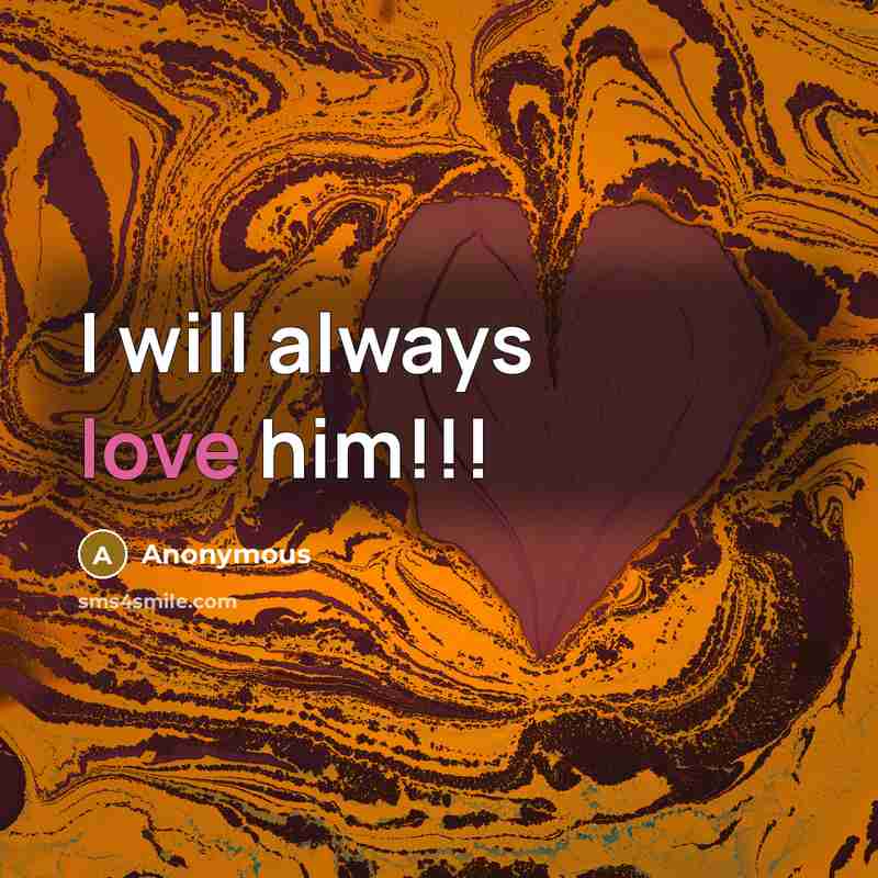 “I will always love him!!!” quote by Anonymous